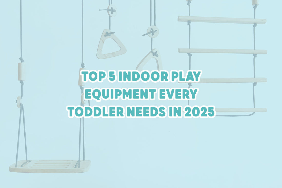 Top 5 Indoor Play Equipment Every Toddler Needs in 2025